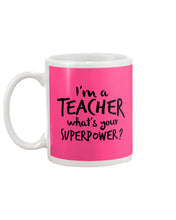 Load image into Gallery viewer, I'm A Teacher What Is You Superpower Gift For Teacher Mug