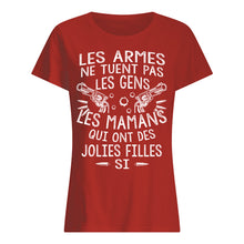 Load image into Gallery viewer, Les Armes Ne Tuent Pas Les Gens Les Mamans Qui Ont Des Gift For Mom Ladies Tee
