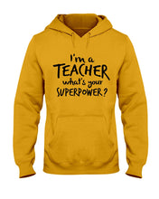 Load image into Gallery viewer, I'm A Teacher What Is You Superpower Gift For Teacher Hoodie