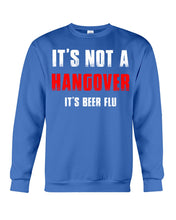 Load image into Gallery viewer, It's Not A Hangover It's Beer Flu Gift For Men Sweatshirt