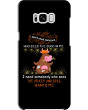 Load image into Gallery viewer, Cow I Need Somebody Who Sees The Crazy And Still Wants Me Phone case