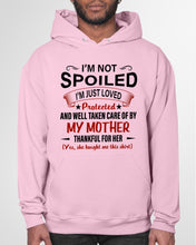Load image into Gallery viewer, I'm Just Loved Protected And Well Taken Care Of My Mother Gift For Daughter Hoodie