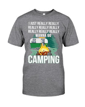 Load image into Gallery viewer, I Just Really Wanna Go Camping Special Custom Design For Caming Lovers Guys Tee
