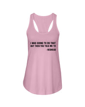 Load image into Gallery viewer, I Was Going To Do That But Then You Told Me To Ladies Flowy Tank