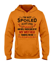 Load image into Gallery viewer, I'm Just Loved Protected And Well Taken Care Of My Mother Gift For Daughter Hoodie