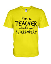 Load image into Gallery viewer, I'm A Teacher What Is You Superpower Gift For Teacher Guys V-Neck