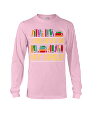 Load image into Gallery viewer, I Believe In My Shelf Trending For Book Lovers Unisex Long Sleeve