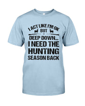 Load image into Gallery viewer, I Need The Hunting Season Back Special Custom Design Guys Tee