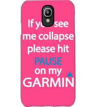 Load image into Gallery viewer, If You See Me Collapse Please Hit Pause On My Garmin Phone case