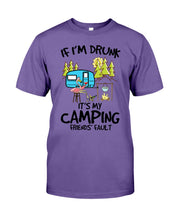 Load image into Gallery viewer, If I'm Drunk It's My Camping Friends' Fault Gift For Friends Who Loves Camping Guys Tee