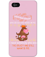 Load image into Gallery viewer, Cow I Need Somebody Who Sees The Crazy And Still Wants Me Phone case