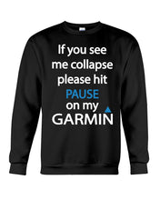 Load image into Gallery viewer, If You See Me Collapse Please Hit Pause On My Garmin Sweatshirt