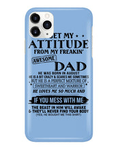 Load image into Gallery viewer, I Ge My Attitude From My August Dad Birthday Meaningful Gift Phone case