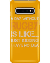 Load image into Gallery viewer, A Day Without Rugby Is Like Just Kidding I Have No Idea Phone case