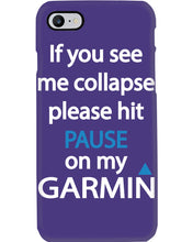Load image into Gallery viewer, If You See Me Collapse Please Hit Pause On My Garmin Phone case