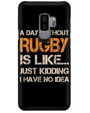 Load image into Gallery viewer, A Day Without Rugby Is Like Just Kidding I Have No Idea Phone case