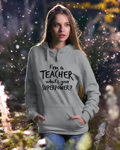 Load image into Gallery viewer, I'm A Teacher What Is You Superpower Gift For Teacher Hoodie