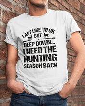 Load image into Gallery viewer, I Need The Hunting Season Back Special Custom Design Guys Tee