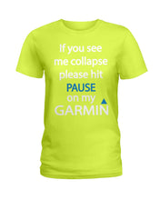 Load image into Gallery viewer, If You See Me Collapse Please Hit Pause On My Garmin Ladies Tee
