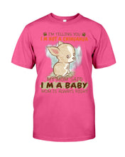 Load image into Gallery viewer, I’m Telling You I’m Not A Chihuahua My Mom Said I’m A Baby Trending Guys Tee