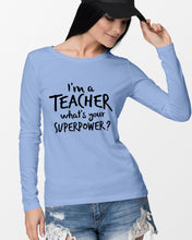 Load image into Gallery viewer, I'm A Teacher What Is You Superpower Gift For Teacher Unisex Long Sleeve
