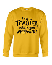 Load image into Gallery viewer, I'm A Teacher What Is You Superpower Gift For Teacher Sweatshirt
