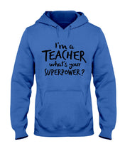 Load image into Gallery viewer, I'm A Teacher What Is You Superpower Gift For Teacher Hoodie