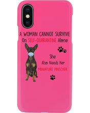 Load image into Gallery viewer, A Woman Can't Survive On Self-quarantine Alone Also Needs Mininature Pinscher Phone case