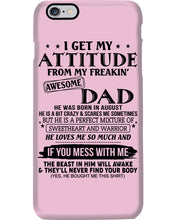 Load image into Gallery viewer, I Ge My Attitude From My August Dad Birthday Meaningful Gift Phone case