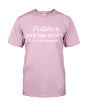 Load image into Gallery viewer, Pediatric Occupational Therapist I Don't Do Big People Guys Tee