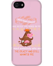 Load image into Gallery viewer, Cow I Need Somebody Who Sees The Crazy And Still Wants Me Phone case