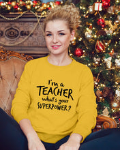 Load image into Gallery viewer, I'm A Teacher What Is You Superpower Gift For Teacher Sweatshirt