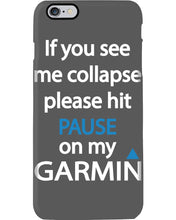 Load image into Gallery viewer, If You See Me Collapse Please Hit Pause On My Garmin Phone case