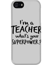 Load image into Gallery viewer, I'm A Teacher What Is You Superpower Gift For Teacher Phone case