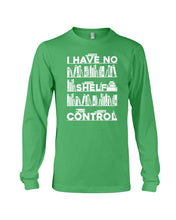 Load image into Gallery viewer, I Have No Shelf Control Meaningful Gift For Women Unisex Long Sleeve