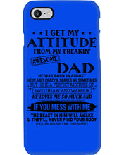 Load image into Gallery viewer, I Ge My Attitude From My August Dad Birthday Meaningful Gift Phone case