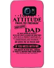 Load image into Gallery viewer, I Ge My Attitude From My August Dad Birthday Meaningful Gift Phone case
