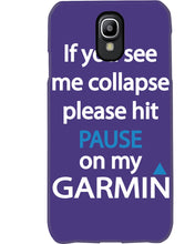 Load image into Gallery viewer, If You See Me Collapse Please Hit Pause On My Garmin Phone case