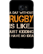 Load image into Gallery viewer, A Day Without Rugby Is Like Just Kidding I Have No Idea Phone case