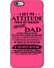 Load image into Gallery viewer, I Ge My Attitude From My August Dad Birthday Meaningful Gift Phone case