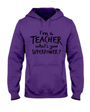 Load image into Gallery viewer, I'm A Teacher What Is You Superpower Gift For Teacher Hoodie