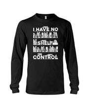 Load image into Gallery viewer, I Have No Shelf Control Meaningful Gift For Women Unisex Long Sleeve