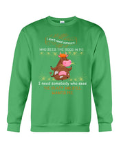 Load image into Gallery viewer, Cow I Need Somebody Who Sees The Crazy And Still Wants Me Sweatshirt