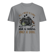 Load image into Gallery viewer, All I Need IS Love And A Camera And A Dog Gift For Dog Lovers Guys Tee
