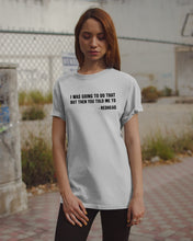 Load image into Gallery viewer, I Was Going To Do That But Then You Told Me To Guys Tee
