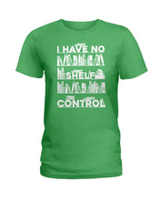Load image into Gallery viewer, I Have No Shelf Control Meaningful Gift For Women Ladies Tee