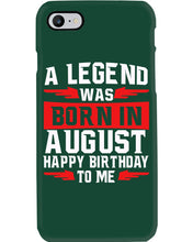 Load image into Gallery viewer, A Legend Was Born In August Happy Birthday To Me Birthday Gift Phone case