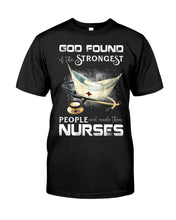 Load image into Gallery viewer, God Found Is The Strongest People And Made Then Nurses Gift For Nurse Guys Tee