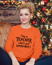 Load image into Gallery viewer, I'm A Teacher What Is You Superpower Gift For Teacher Sweatshirt