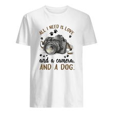 Load image into Gallery viewer, All I Need IS Love And A Camera And A Dog Gift For Dog Lovers Guys Tee